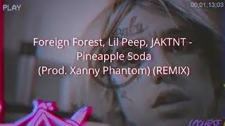 Foreign Forest, Lil Peep, JAKTNT - Pineapple Soda - Prod (Xanny Phantom) (REMIX) (2022 mix)