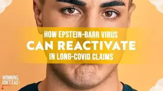 Winning Isn't Easy S3 EP15 SG2: How Epstein-Barr Virus Can Reactivate in Long-Covid Claims