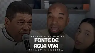 FONTE DE ÁGUA VIVA - Thiago e Jessica feat Apóstolo Valdemiro Santiago