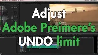 Increase Undo Amount In Adobe Premiere Pro CC