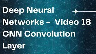 Deep Neural Networks -  Video 18 CNN Convolution Layer