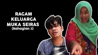 Ragam Keluarga Muka Seiras (Bahagian 3)