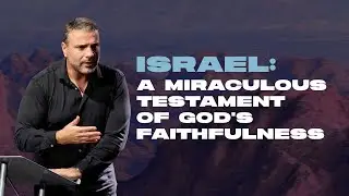 Amir Tsarfati: Israel: A Miraculous Testament of God's Faithfulness