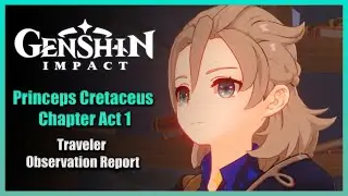 Princeps Cretaceus Chapter: Act 1 - Traveler Observation Report | Genshin Impact