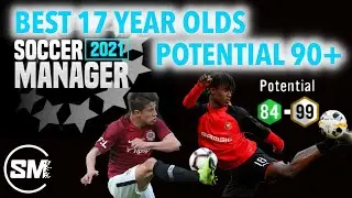 SM2021 ALL BEST 17 YEAR OLDS WITH POTENTIAL OF 90+ | BEST CHEAP YOUNG PLAYERS | SOCCER MANAGER 2021.