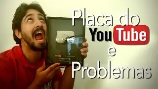 Placa do Youtube e Meus Problemas com o Canal