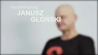JANUSZ GLOŃSKI {ASS.DEATH.DICKS}