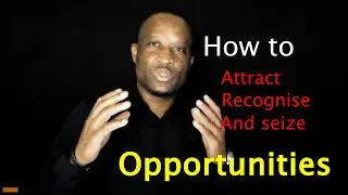 How To Recognise Opportunities | Seizing Your Opportunity | How to attract opportunities :