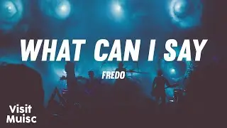 Fredo - What Can I Say [Lyrics] 🎤