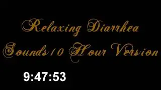 Relaxing Diarrhea Sounds, Ten Hour Edition!
