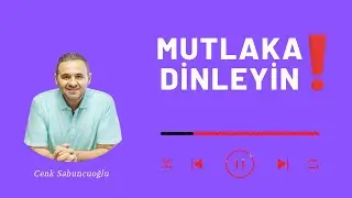 Mutlaka Dinleyin ! | Cenk Sabuncuoğlu