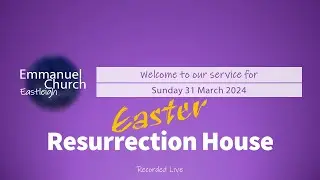 Sunday 31 March 2024 - Resurrection House