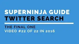 The SuperNinja Guide to Twitter Advanced Search 2016: #22 Twentieth Hack - The final Summary