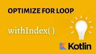 withIndex( ) - Optimize for loop in kotlin. 