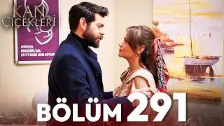 Kan Çiçekleri 291. Bölüm