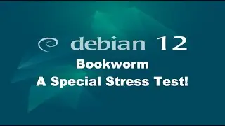 Debian 12 Bookworm: A Special Stress Test