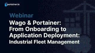 Wago & Portainer - From Onboarding to Application Deployment: A Guide to Industrial Fleet Management