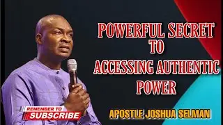 ONE POWERFUL SECRET TO ACCESSING AUTHENTIC POWER AND DOMINION| APOSTLE JOSHUA SELMAN