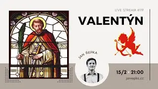 Live stream #119 - Valentýn