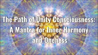 The Path to Unity Consciousness: A Mantra for Inner Harmony and Oneness