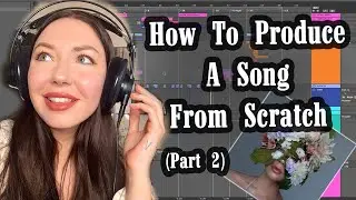 How To Produce A Song From Scratch Pt. 2 - Girl That Was Perfect - Alina Smith