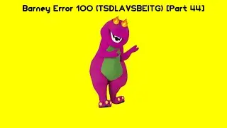 Barney Error 100 (TSDLAVSBEITG) [Part 44]
