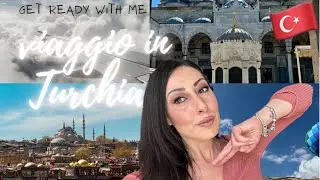 COSA VEDERE IN TURCHIA IN 7 GIORNI | Vi racconto il mio viaggio Get Ready With me