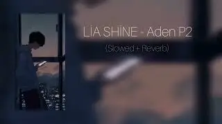 LİA SHİNE - Aden P2 (Slowed + Reverb)