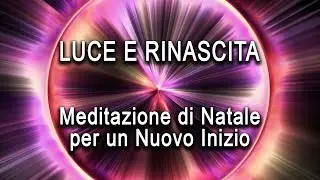 Meditazione di Natale - Luce e Rinascita per un Nuovo Inizio