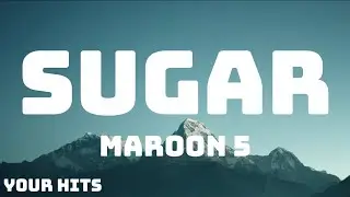 Maroon 5 - Sugar (Lyrics)