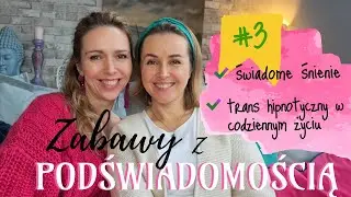 #3 Zabawy z Podświadomością - Jak pracować z Podświadomością na codzien? Świadome śnienie, trans