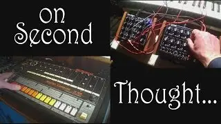 On Second Thought...(MS-20 mini -Doepfer Dark Time/Dark Energy - Roland tr-808)