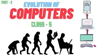 Class 5 | Evolution Of Computers | Chapter 1 | Part -2 | ICSE Syllabus