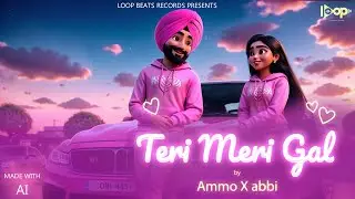 Teri Meri Gal | Ammo X Abbi | Ai Music Video | Pop R&B | Punjabi Song | Loop Beats Records