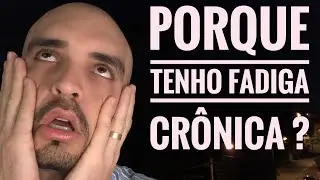 DE ONDE VEM A FADIGA CRÔNICA ?