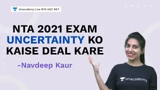How to deal with the Uncertainty of NTA UGC NET 2021 Exam | Navdeep Kaur | Unacademy NTA UGC NET