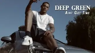 Deep Green - Ain't Got Time (Net Video) Shot by @Motion21ent