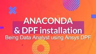 Anaconda & DPF installation | Being Data Analyst using Ansys DPF | Data Processing Framework 