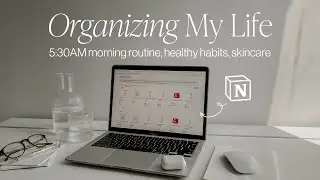 Organizing My Life, How I plan in Notion, 5:30AM morning routine, healthy habits, skincare & workout