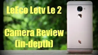 LeEco Letv Le 2 Camera Review (in-depth)