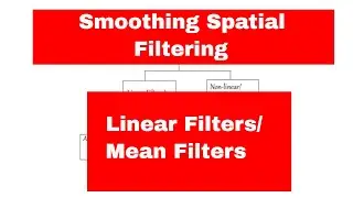 DIGITAL IMAGE PROCESSING: SMOOTHING SPATIAL FILTERS|MEAN FILTERS|LINEAR SPATIAL FILTERS