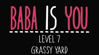 Baba Is You - Level 7 - Grass yard - Solution