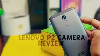 LENOVO P2 camera review | How Bad is the P2's Camera