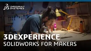 3DEXPERIENCE SolidWorks for Makers - Dassault Systèmes