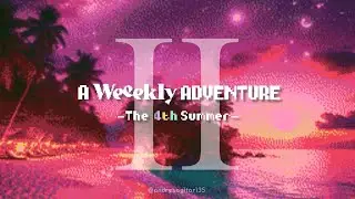 A Weeekly Adventure II - Part 1: The 4th Summer (Full Cover Album)