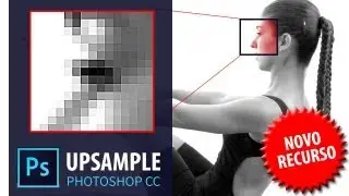 PHOTOSHOP CC • Novidade 4/6 • UPSAMPLE + Resolução para suas imagens