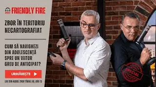 Zbor în teritoriu necartografiat: Friendly Fire #22, LIVE din Târgu Jiu! 🎤