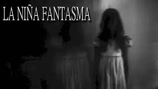 En  busca de la niña fantasma ( ruidos muy extraños)