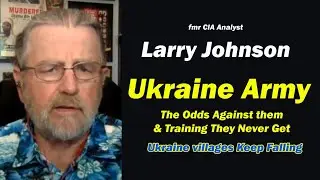 Ukraine Army: The Odds Against Them & Training They Never Get w/Larry Johnson