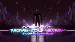 Öwnboss Sevek - Move Your Body (ABBERALL BOOTLEG)